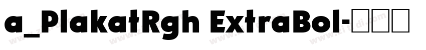 a_PlakatRgh ExtraBol字体转换